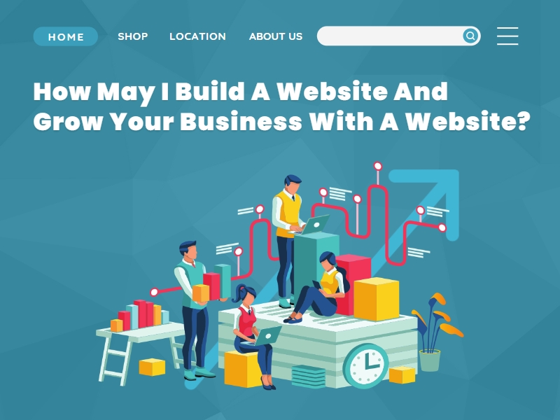 How may I build a website and grow my business with a website?