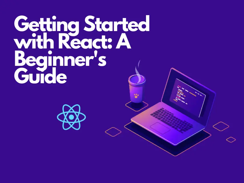 Getting Started with React A Beginner's Guide